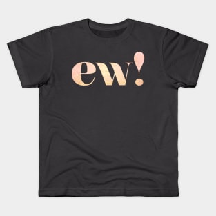 Ew! Kids T-Shirt